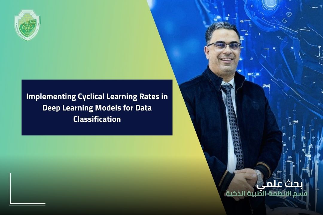 Dr. Associate Professor Mahdi Ebadi Manaa, Head of the Intelligent Medical Systems Department at the Faculty of Science, Al-Mustaqbal University, has published a research paper titled "Implementing Cyclical Learning Rates in Deep Learning Models for Data Classification."